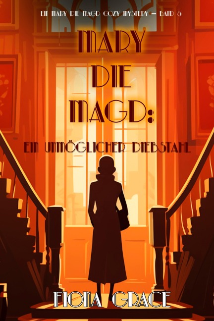 Mary die Magd: Ein Unmöglicher Diebstahl (Ein Mary die Magd Cozy Mystery - Band 5) - Fiona Grace