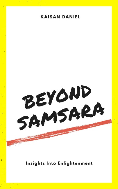 Beyond Samsara: Insights Into Enlightenment - Kaisan Daniel