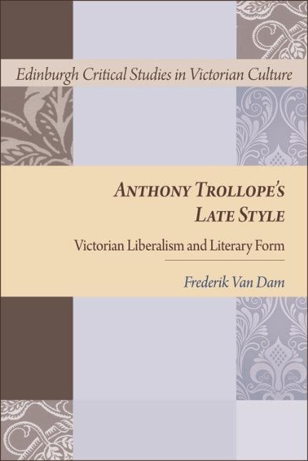 Anthony Trollope's Late Style - Frederik van Dam