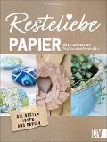 Resteliebe Papier - Alles verwenden, nichts verschwenden! - Ina Mielkau