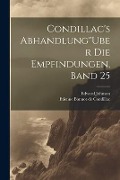 Condillac's Abhandlung"Uber Die Empfindungen, Band 25 - Etienne Bonnot De Condillac, Edward Johnson