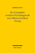 Cover-Bild zum Titel 'Der Gesetzgeber zwischen Verfassungsrecht und völkerrechtlichem Vertrag' von 'Robert Frau'