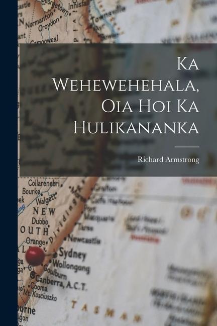 Ka Wehewehehala, Oia Hoi Ka Hulikananka - Richard Armstrong