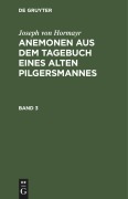 Joseph von Hormayr: Anemonen aus dem Tagebuch eines alten Pilgersmannes. Band 3 - Joseph Von Hormayr