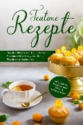 Teatime Rezepte: Das Kochbuch mit den leckersten Rezepten für eine gemütliche Teatime britischer Art - inkl. veganen Rezepten und Heiß- & Kaltgetränken - Maria Zielke