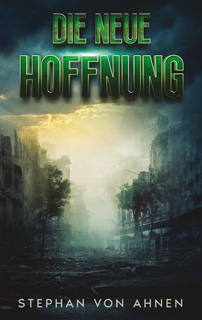 Die neue Hoffnung - Die Rettung der Menschheit scheint ungewiss - Stephan von Ahnen