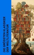 Die größten Klassiker der Weltliteratur - Fjodor Michailowitsch Dostojewski, Jane Austen, Mary Shelley, Emily Brontë, Charlotte Brontë