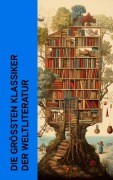Cover-Bild zum Titel 'Die größten Klassiker der Weltliteratur' von 'Fjodor Michailowitsch Dostojewski, Jane Austen, Mary Shelley, Emily Brontë, Charlotte Brontë'