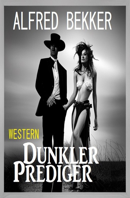 Dunkler Prediger: Western - Alfred Bekker