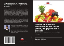 Cover-Bild zum Titel 'Qualité et durée de conservation des jus de jamun, de goyave et de grenade' von 'Durgam Sridhar'