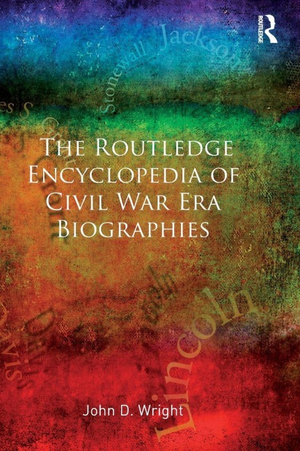 The Routledge Encyclopedia of Civil War Era Biographies - John D Wright