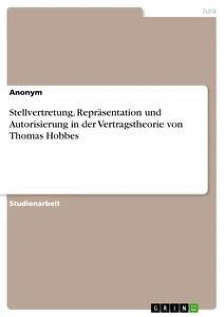 Stellvertretung, Repräsentation und Autorisierung in der Vertragstheorie von Thomas Hobbes - Anonym