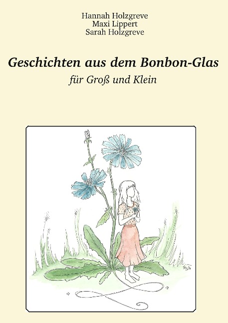 Geschichten aus dem Bonbon-Glas - Hannah Holzgreve, Maxi Lippert, Sarah Holzgreve