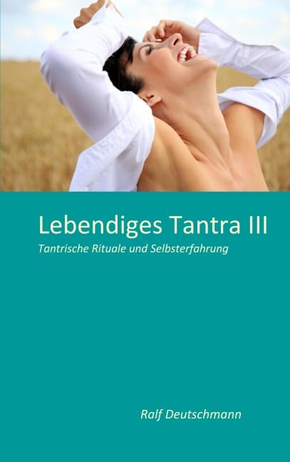 Lebendiges Tantra III - Ralf Deutschmann