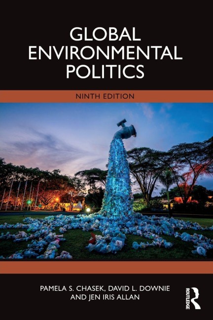 Global Environmental Politics - David L. Downie, Jen Iris Allan, Pamela S. Chasek