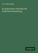 Cover-Bild zum Titel 'Die gedruckten Urkunden der Grafschaft Schaumburg' von 'C. W. Wippermann'