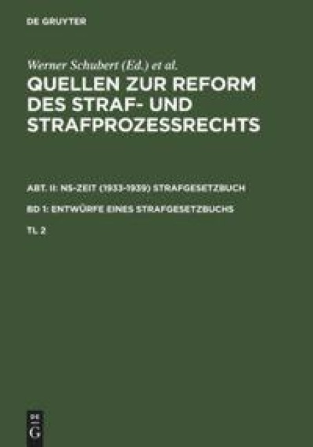 Quellen zur Reform des Straf- und Strafprozeßrechts. Abt. II: NS-Zeit (1933-1939) Strafgesetzbuch. Band 1: Entwürfe eines Strafgesetzbuchs. Teil 2 -