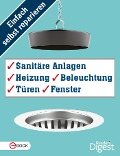 Cover-Bild zum Titel 'Einfach selbst reparieren - Sanitäre Anlagen, Heizung, Beleuchtung, Türen und Fenster' von ''