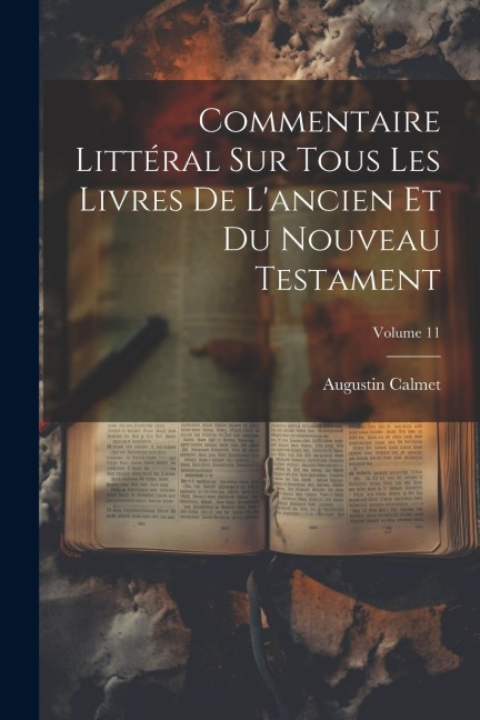 Commentaire Littéral Sur Tous Les Livres De L'ancien Et Du Nouveau Testament; Volume 11 - Augustin Calmet