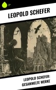Cover-Bild zum Titel 'Leopold Schefer: Gesammelte Werke' von 'Leopold Schefer'