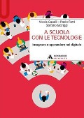 Cover-Bild zum Titel 'A scuola con le tecnologie. Insegnare e apprendere nel digitale' von 'Nicola Cavalli, Paolo Ferri, Stefano Moriggi'