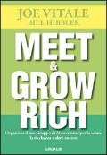 Meet & grow rich. Organizza il tuo gruppo mastermind per la salute, la ricchezza e altro ancora - Joe Vitale, Bill Hibbler