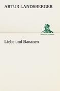 Liebe und Bananen - Artur Landsberger