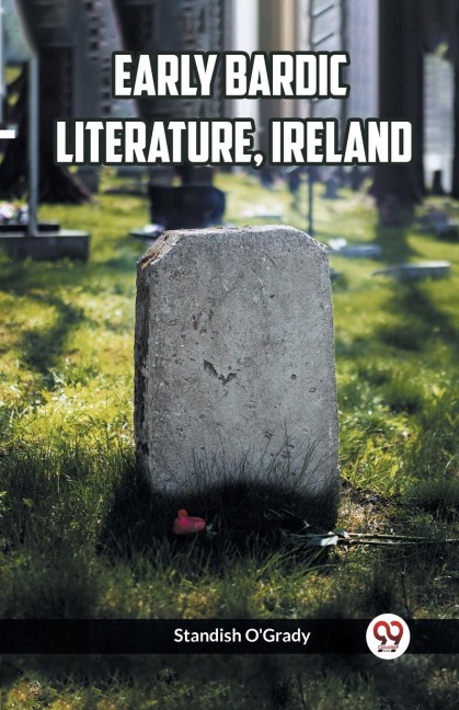 Early Bardic Literature, Ireland - Standish O'Grady