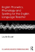 Cover-Bild zum Titel 'English Phonetics, Phonology and Spelling for the English Language Teacher' von 'Laurie Bauer'