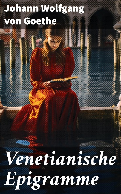 Venetianische Epigramme - Johann Wolfgang von Goethe