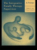 Cover-Bild zum Titel 'The Integrative Family Therapy Supervisor: A Primer' von 'Robert E. Lee, Craig A. Everett'