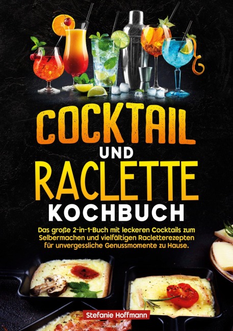 Cocktail und Raclette Kochbuch - Stefanie Hoffmann