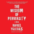 Cover-Bild zum Titel 'The Wisdom of Perversity Lib/E' von 'Rafael Yglesias'
