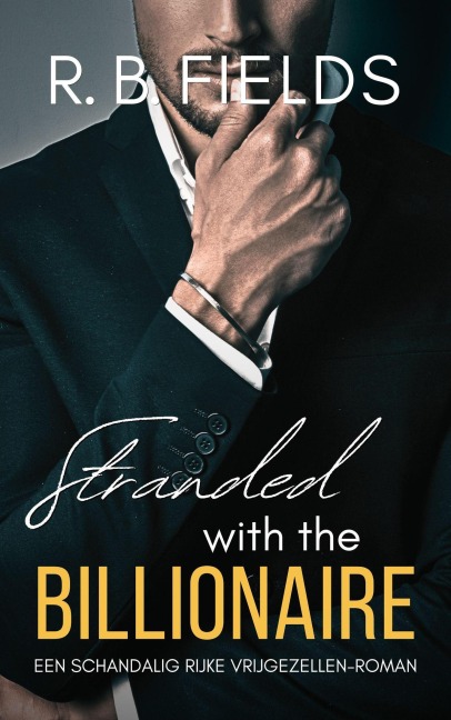 Stranded with the Billionaire: Een Schandalig Rijke Vrijgezellen-roman - R. B. Fields