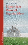 Hinter dem Bahnhof liegt das Meer - Jutta Richter