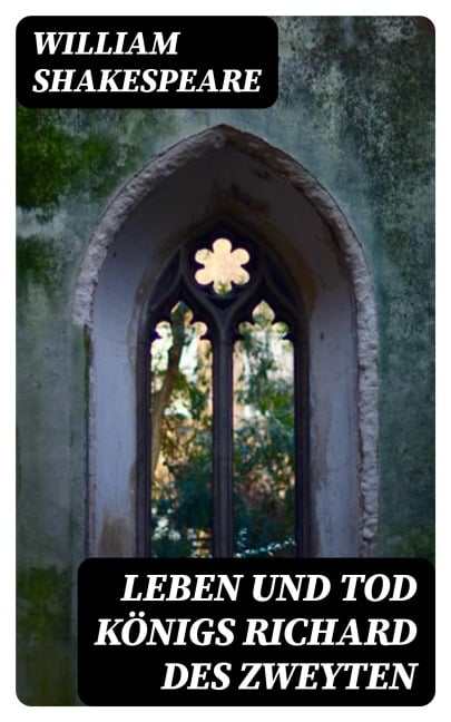 Leben und Tod Königs Richard des zweyten - William Shakespeare