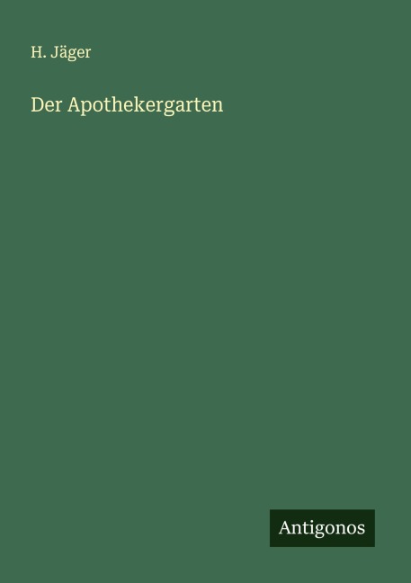 Der Apothekergarten - H. Jäger