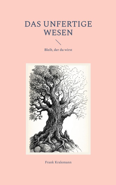 Das unfertige Wesen - Frank Kralemann