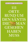 Cover-Bild zum Titel '111 Orte rund um den Säntis, die man gesehen haben muss' von 'Silvia Schaub, Nina Kobelt'