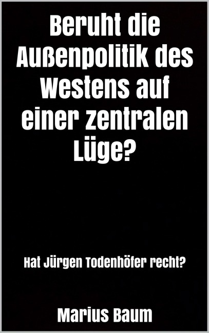 Beruht die Außenpolitik des Westens auf einer zentralen Lüge? - Marius Baum