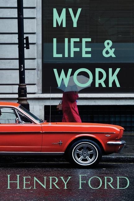 My Life and Work - Henry Ford