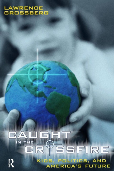 Caught in the Crossfire - Lawrence Grossberg