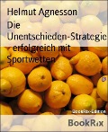 Die Unentschieden-Strategie - erfolgreich mit Sportwetten - Helmut Agnesson