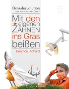 Cover-Bild zum Titel 'Mit den eigenen Zähnen ins Gras beißen' von 'Beatrice Achard'