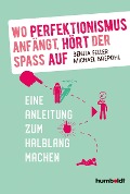 Cover-Bild zum Titel 'Wo Perfektionismus anfängt, hört der Spaß auf' von 'Benita Feller, Michael Brepohl'