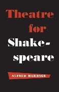 Theatre for Shakespeare - Alfred Harbage
