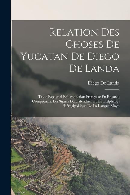 Relation Des Choses De Yucatan De Diego De Landa - Diego De Landa