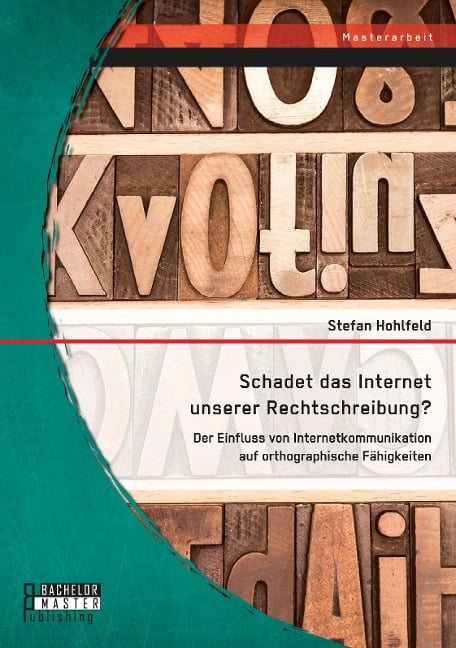 Schadet das Internet unserer Rechtschreibung? Der Einfluss von Internetkommunikation auf orthographische Fähigkeiten - Stefan Hohlfeld