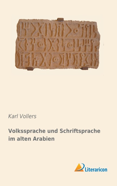 Volkssprache und Schriftsprache im alten Arabien - Karl Vollers