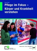 Cover-Bild zum Titel 'Pflege im Fokus - Körper und Krankheit verstehen' von 'Tina Brzoska, Luis Navas, Jonah M. Sijakov, Cordula Emmel, Ruth Krauss'